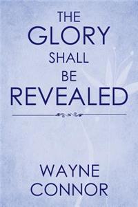 Glory Shall Be Revealed