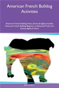 American French Bulldog Activities American French Bulldog Tricks, Games & Agility Includes