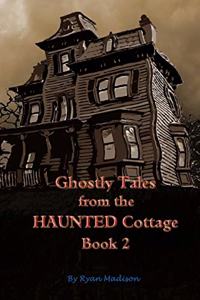 Ghostly Tales From the Haunted Cottage Book 2