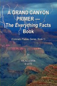 A Grand Canyon Primer: The Everything Facts Book