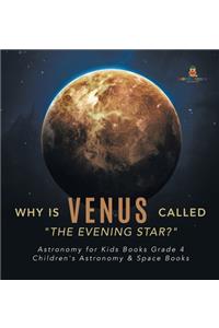 Why is Venus Called The Evening Star? Astronomy for Kids Books Grade 4 Children's Astronomy & Space Books