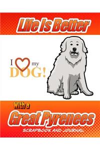 Life Is Better With A Great Pyrenees Scrapbook and Journal