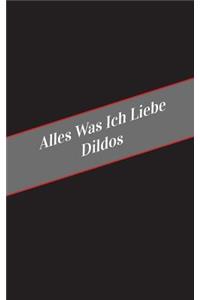 Alles Was Ich Liebe Uber Dildos