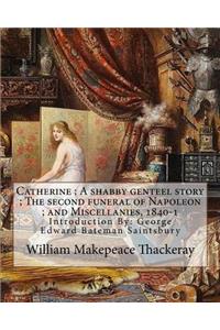 Catherine; A shabby genteel story; The second funeral of Napoleon; and Miscellanies, 1840-1 By