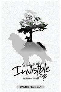 Shadows of Invisible Dogs: And other stories