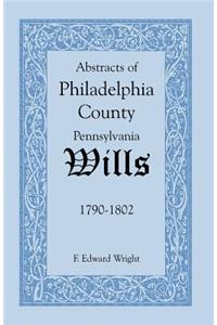Abstracts of Philadelphia County, Pennsylvania Wills, 1790-1802