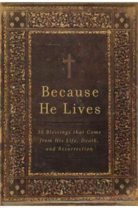 Because He Lives: 30 Blessings That Come from His Life, Death, and Resurrection