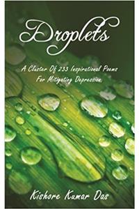 Droplets: A Cluster Of 233 Inspirational Poems For Mitigating Depression