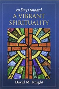 30 Days Toward a Vibrant Spirituality