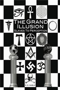 The Grand Illusion: Slaves to Perception