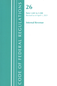 Code of Federal Regulations, Title 26 Internal Revenue 1.441-1.500, Revised as of April 1, 2021