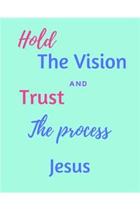 Hold The Vision and Trust The Process Jesus's