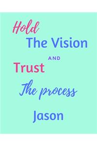 Hold The Vision and Trust The Process Jason's