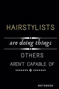 Hairstylists Are Doing Things Others Are Not Capable Of Notebook