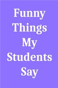 Funny Things My Students Say