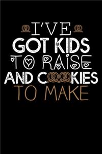 I've Got Kids To Raise And Cookies To Make