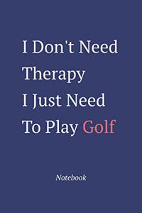 I Don't Need Therapy I Just Need To Play Golf