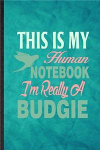 This Is My Human Notebook I'm Really a Budgie