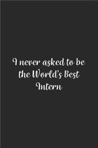 I never asked to be the World's Best Intern