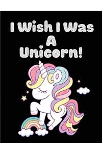 I wish i was a Unicorn