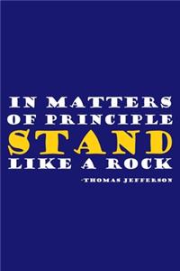 In Matters Of Principle Stand Like A Rock - Thomas Jefferson