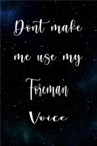 Don't Make Me Use My Foreman Voice