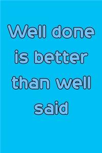 Well done is better than well said 6x9 Journal/Notebook For Men/Women