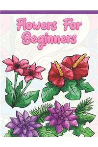 Flowers for Beginners: Adult Coloring Book with Fun, Easy, and Relaxing Coloring Pages - Featuring 45 Beautiful Floral Designs for Stress Relief, Spring Gardening Scenes, 