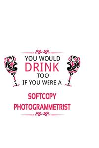 You Would Drink Too If You Were A Softcopy Photogrammetrist