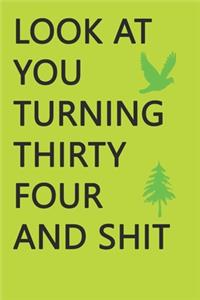 Look at You Turning Thirty-Four and Shit Notebook Birthday Gift