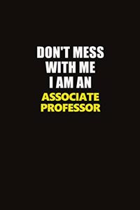Don't Mess With Me I Am An Associate Professor