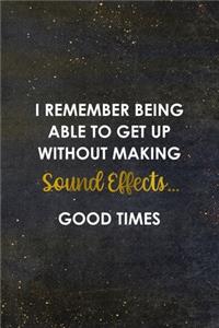 I Remember Being Able To Get Up Without Making Sound Effects... Good times