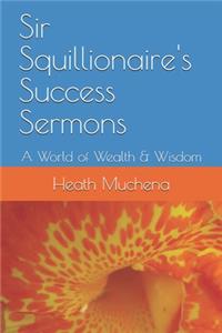 Sir Squillionaire's Success Sermons