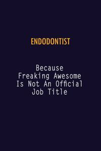 Endodontist Because Freaking Awesome is not An Official Job Title