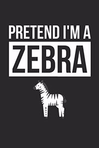Zebra Notebook - Pretend I'm A Zebra Journal - Zebra Gift for Animal Lovers - Zebra Diary