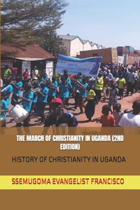 The March of Christianity in Uganda (2nd Edition)