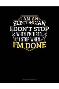 I Am An Electrician I Dont Stop When I'm Tired I Stop When I'm Done