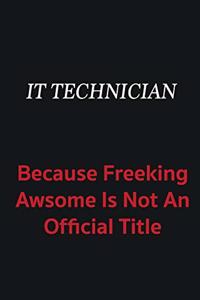 IT Technician because freeking awsome is not an official title