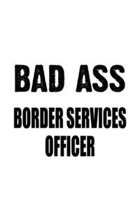 Bad Ass Border Services Officer