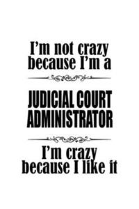 I'm Not Crazy Because I'm A Judicial Court Administrator I'm Crazy Because I like It