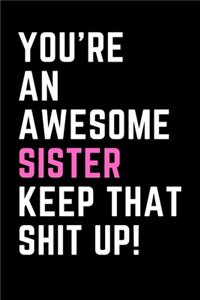 You're An Awesome Sister Keep That Shit Up!