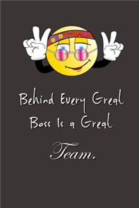 Behind Every Great Boss is a Great Team.