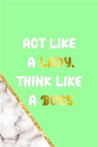 Act Like A Lady Think Like A Boss