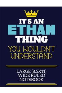 It's An Ethan Thing You Wouldn't Understand Large (8.5x11) Wide Ruled Notebook