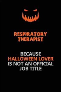 Respiratory Therapist Because Halloween Lover Is Not An Official Job Title: Halloween Scary Pumpkin Jack O'Lantern 120 Pages 6x9 Blank Lined Paper Notebook Journal