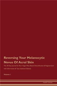 Reversing Your Melanocytic Nevus Of Acral Skin