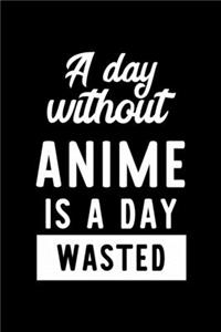 A Day Without Anime Is A Day Wasted