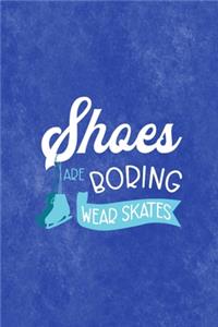 Shoes Are Boring Wear Skates