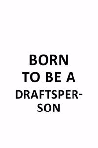 Born To Be A Draftsperson