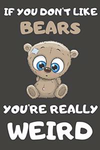 If You Don't Like Bears You're Really Weird